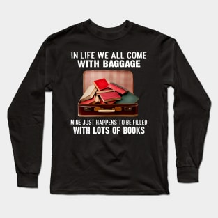 In life we all come with baggage. Mine just happens to be filled with lots of Books Long Sleeve T-Shirt